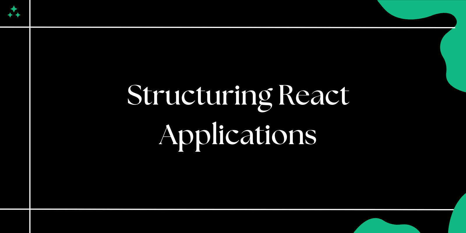 Best Practices for Structuring React Applications