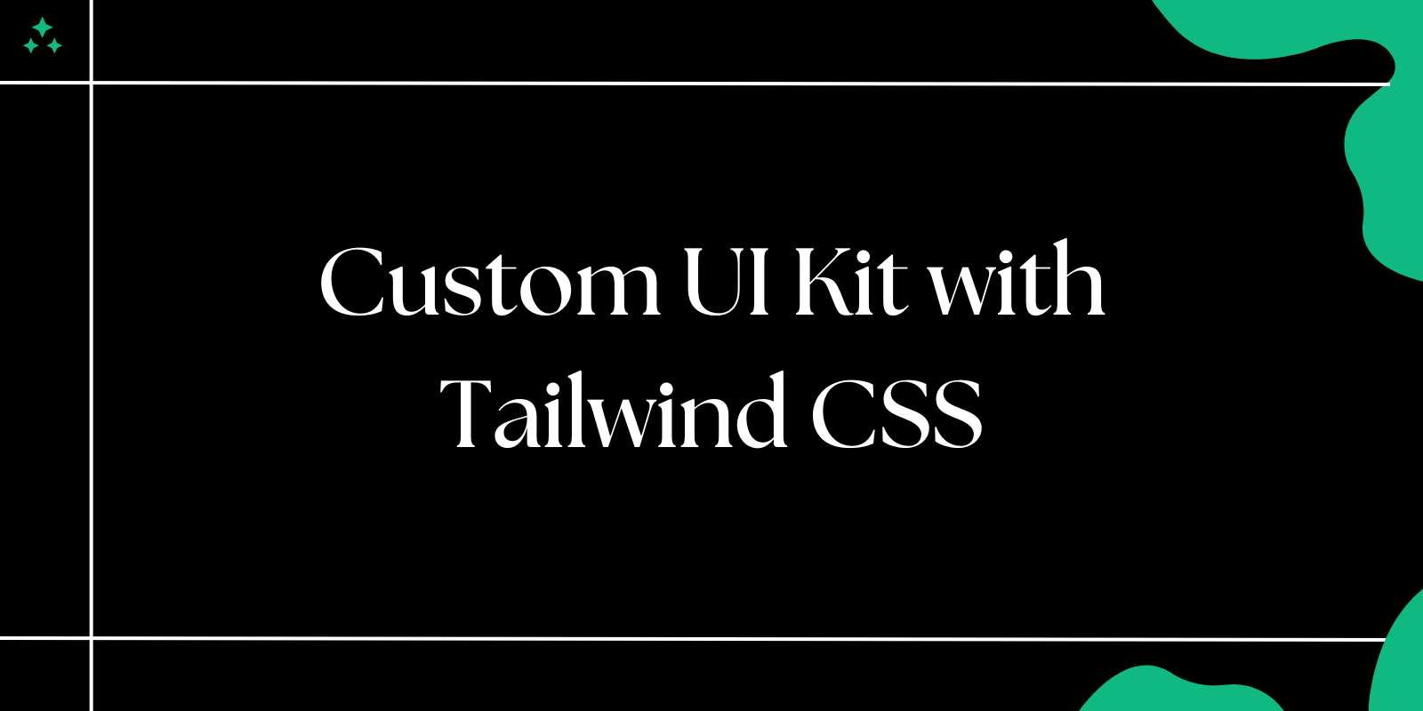 Building a Custom UI Kit with Tailwind CSS Building a Custom UI Kit with Tailwind CSS