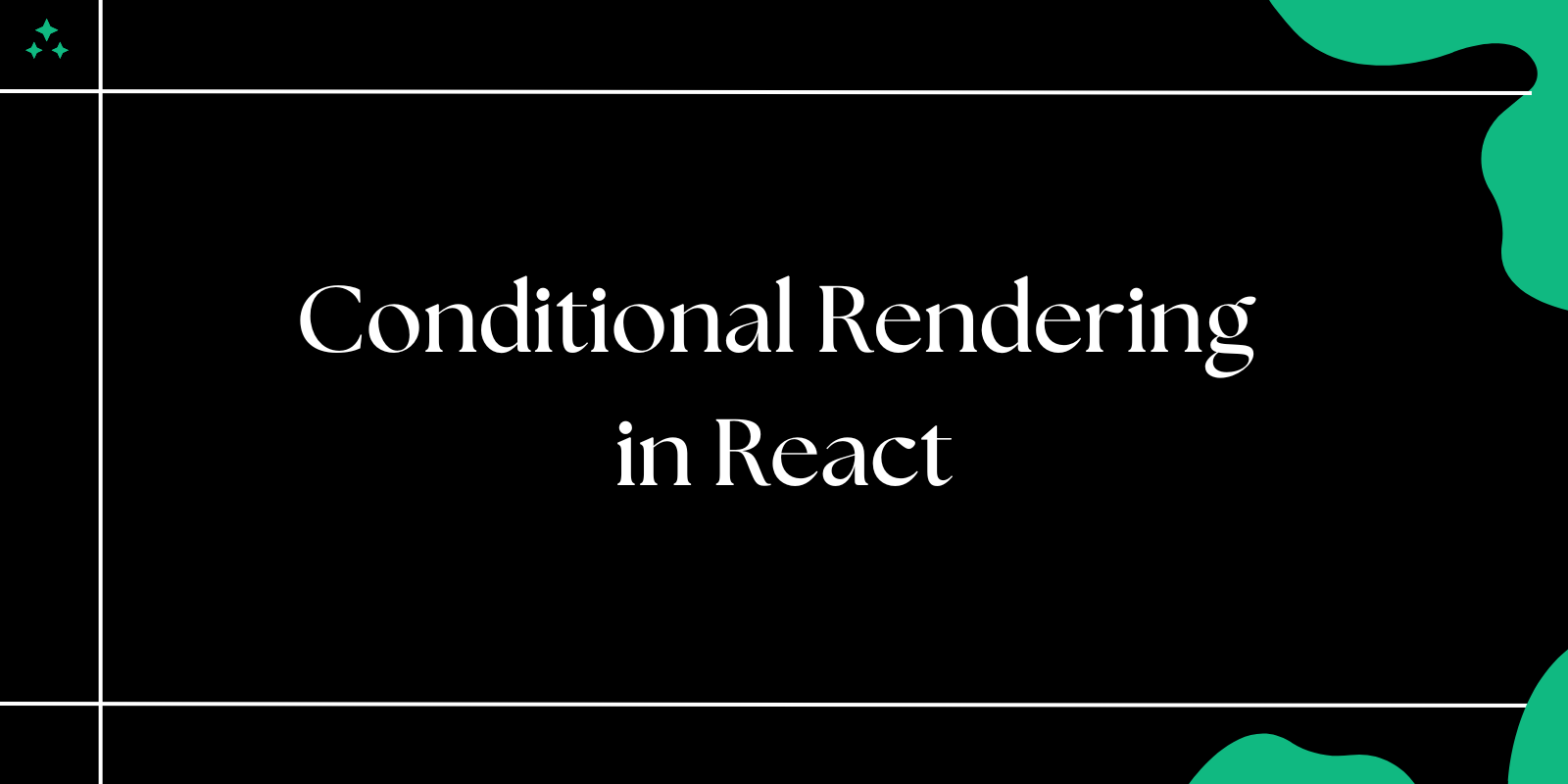 Conditional Rendering in React: Best Practices