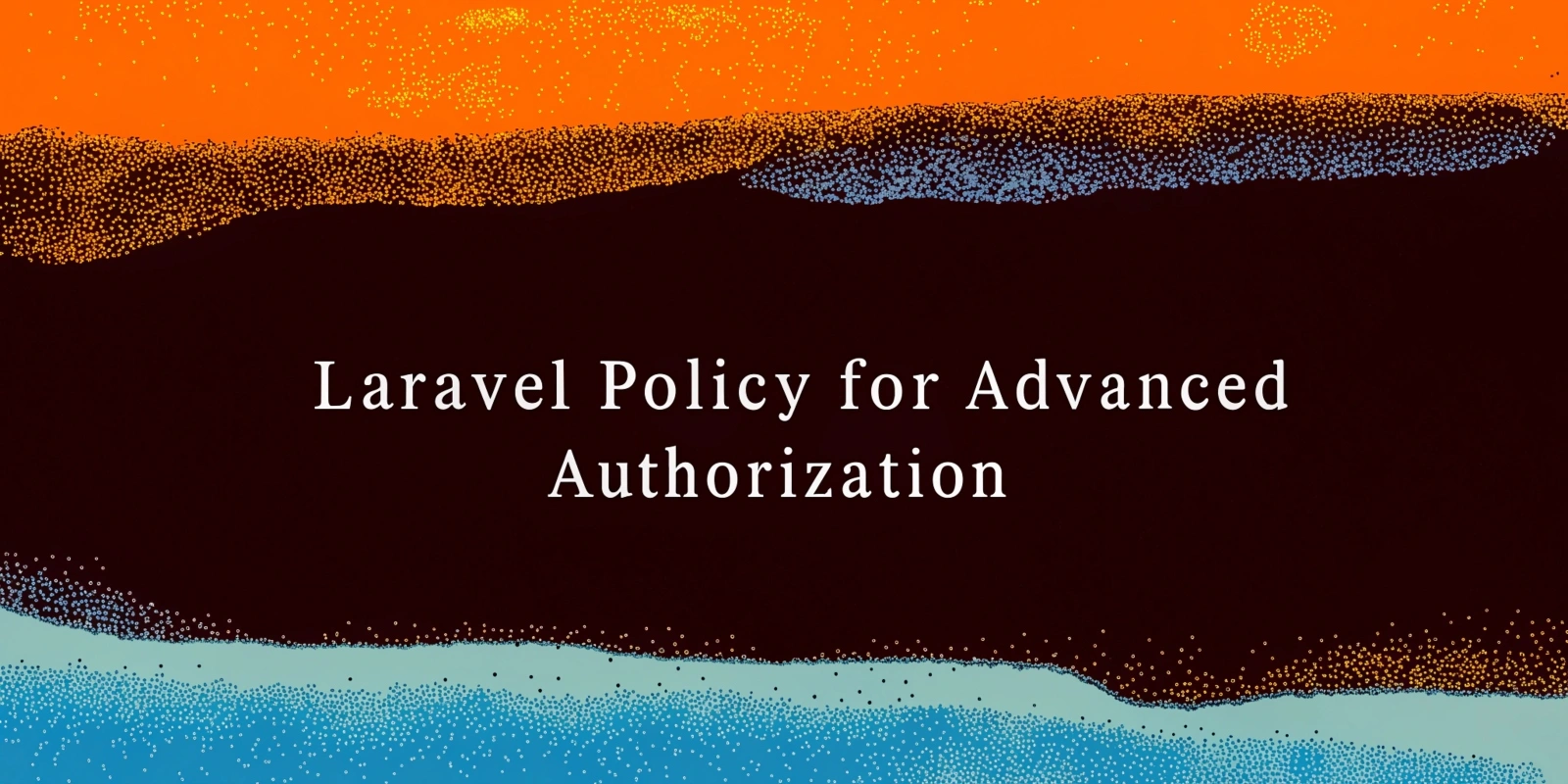 Using Laravel Policy for Advanced Authorization Management