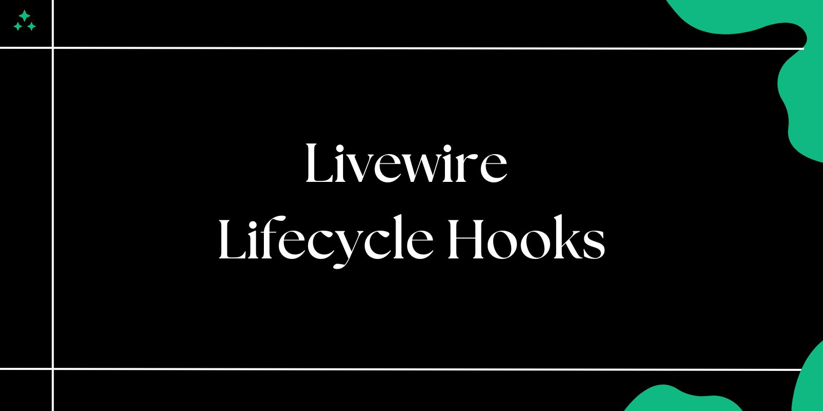 Livewire Lifecycle Hooks - Understanding and Using Them Effectively