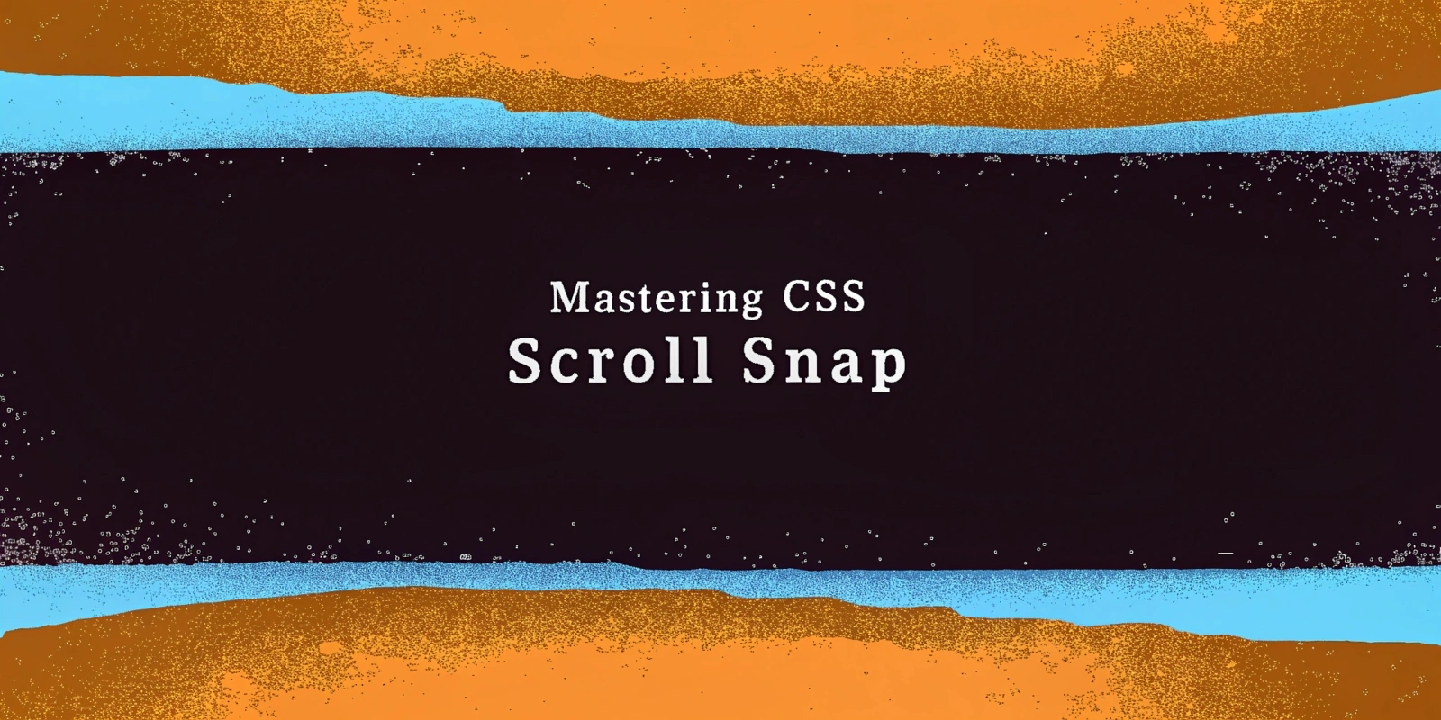 Mastering CSS Scroll Snap for Better Scrolling Experiences