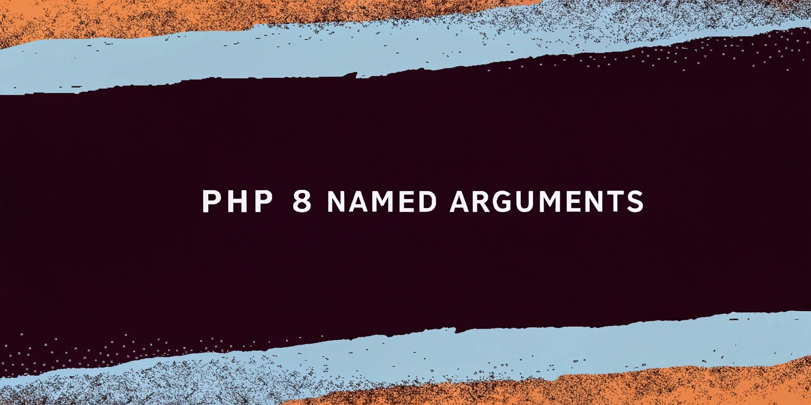 PHP 8: Exploring Named Arguments and Their Use Cases