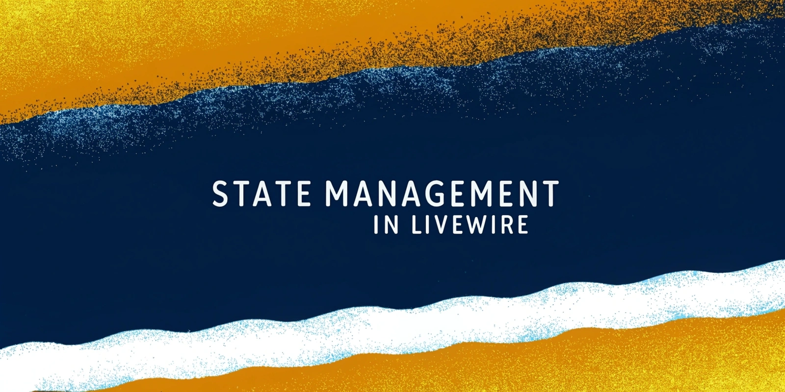 State Management in Livewire: Handling Data Like a Pro