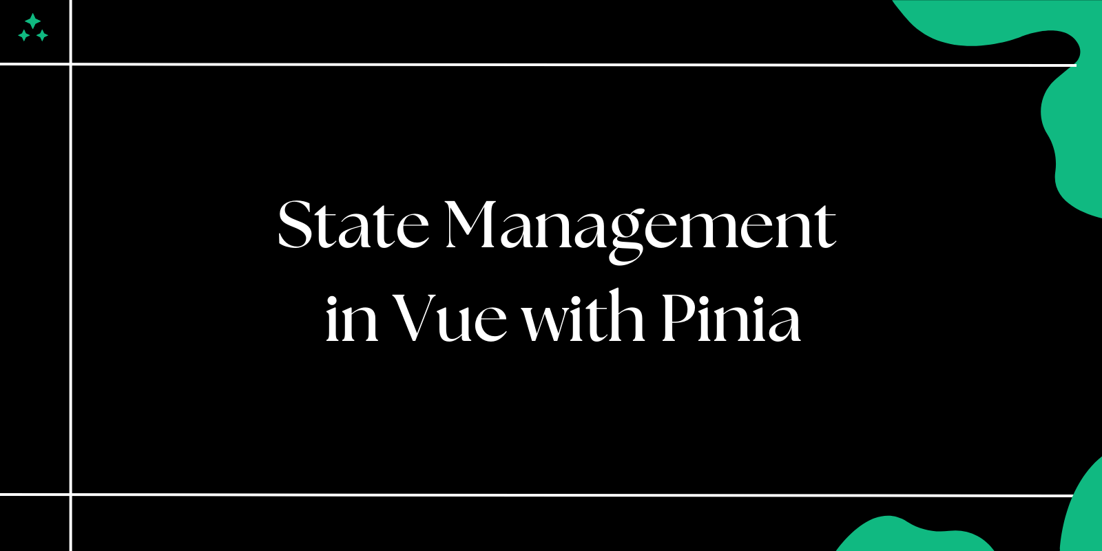 State Management in Vue with Pinia: A Practical Guide