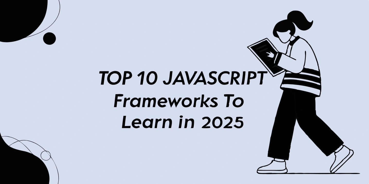 Top 10 JavaScript Frameworks to Learn in 2025