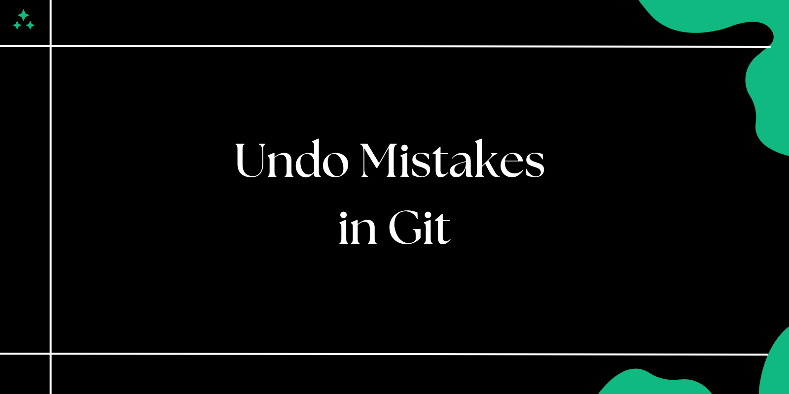 Undo Mistakes in Git: Revert, Reset, and Checkout Explained