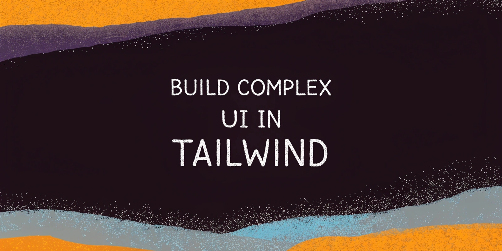 Using Tailwind to Build Complex Layouts Quickly