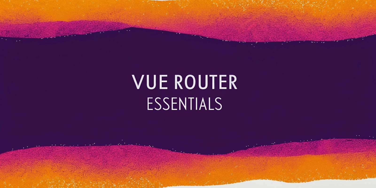 Vue Router Essentials: Navigating Pages in Vue.js Applications